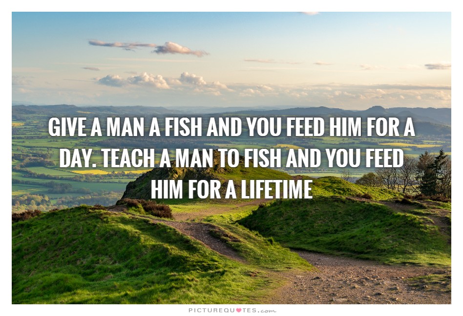 Picture illustrating the phrase "give a man a fish and you feed him for a day. Teach a man to fish and you feed him for a lifetime"